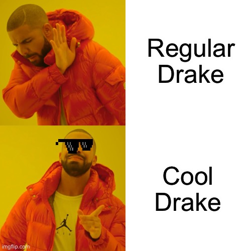 Drake Hotline Bling | Regular Drake; Cool Drake | image tagged in memes,drake hotline bling,cool,not funny,shitty meme,what am i doing with my life | made w/ Imgflip meme maker