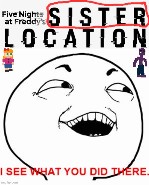 image tagged in i see what you did there,fnaf sister location,bad pun,pun,memes | made w/ Imgflip meme maker