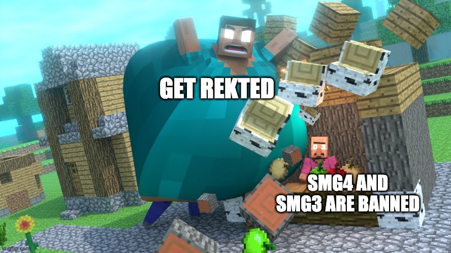 Lets expose SMG4 and SMG3 for their animations are violent | GET REKTED SMG4 AND SMG3 ARE BANNED | image tagged in smash da wall fat herobrine | made w/ Imgflip meme maker