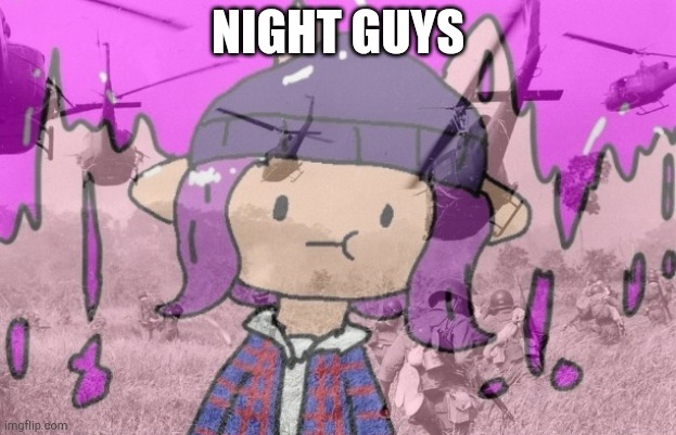 Bryce ptsd | NIGHT GUYS | image tagged in bryce ptsd | made w/ Imgflip meme maker