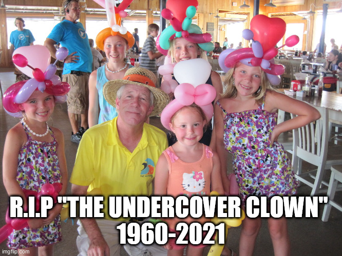 R.I.P THE UNDERCOVER CLOWN | R.I.P "THE UNDERCOVER CLOWN" 
1960-2021 | image tagged in r i p the undercover clown | made w/ Imgflip meme maker