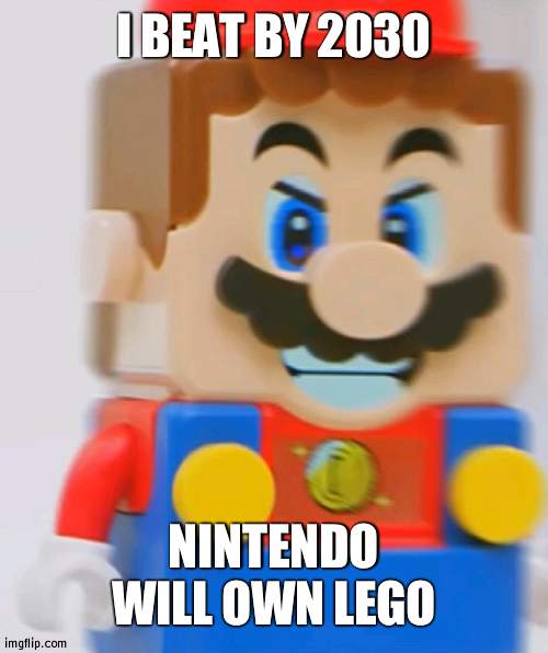 They are already doing great | I BEAT BY 2030; NINTENDO WILL OWN LEGO | image tagged in lego mario rage,lego,nintendo | made w/ Imgflip meme maker