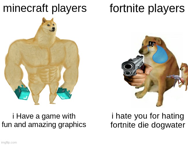 diamond hands       vs              gun | minecraft players; fortnite players; i Have a game with fun and amazing graphics; i hate you for hating fortnite die dogwater | image tagged in memes,buff doge vs cheems | made w/ Imgflip meme maker