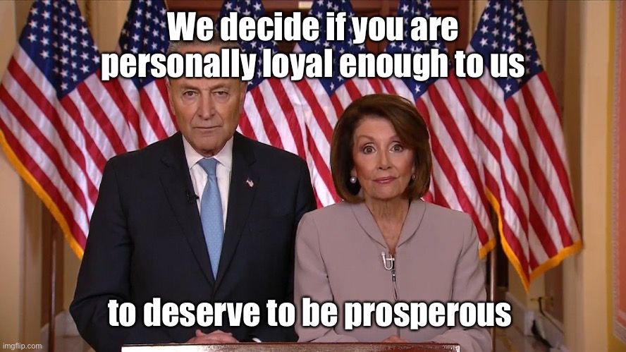 Chuck and Nancy | We decide if you are personally loyal enough to us to deserve to be prosperous | image tagged in chuck and nancy | made w/ Imgflip meme maker