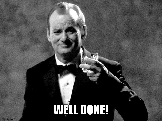 Bill Murray well played sir | WELL DONE! | image tagged in bill murray well played sir | made w/ Imgflip meme maker