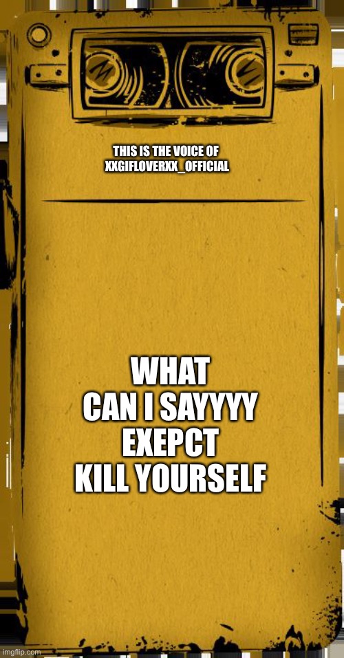 Do it just do it | THIS IS THE VOICE OF 
XXGIFLOVERXX_OFFICIAL; WHAT CAN I SAYYYY EXEPCT KILL YOURSELF | image tagged in do it,just do it | made w/ Imgflip meme maker