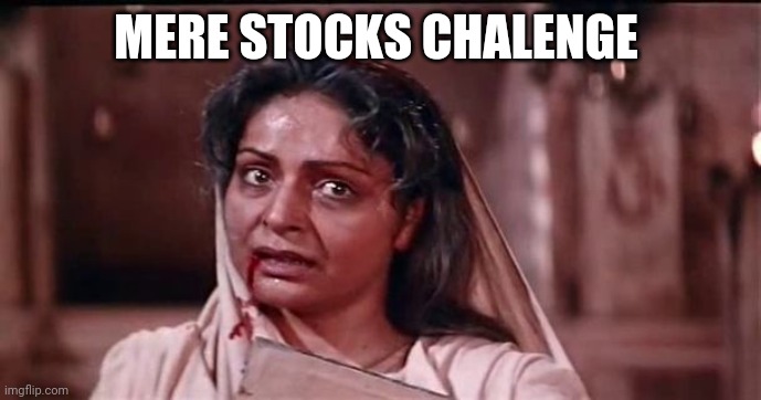 Mere Karan Arjun Aayenge | MERE STOCKS CHALENGE | image tagged in mere karan arjun aayenge | made w/ Imgflip meme maker