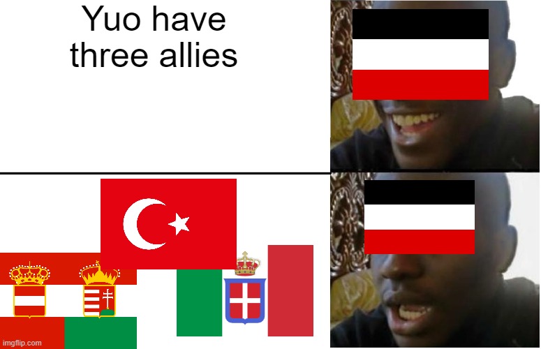 The clasic probleem for germay | Yuo have three allies | image tagged in disappointed black guy | made w/ Imgflip meme maker