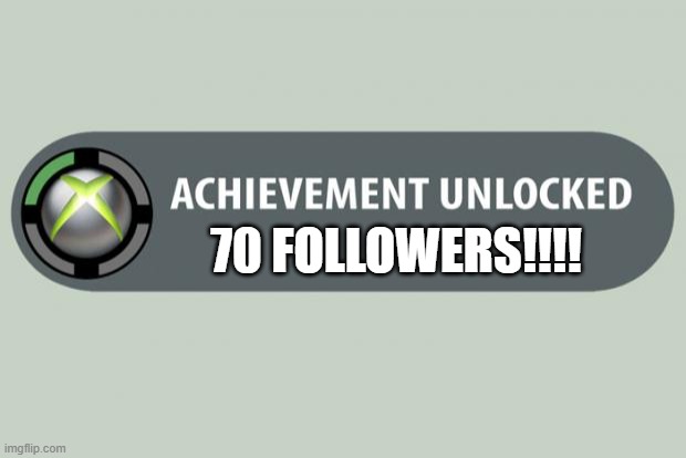 MAN! WE'RE JUST BLAZIN' THROUGH THESE! | 70 FOLLOWERS!!!! | image tagged in achievement unlocked,followers,stream,gaymer,already | made w/ Imgflip meme maker