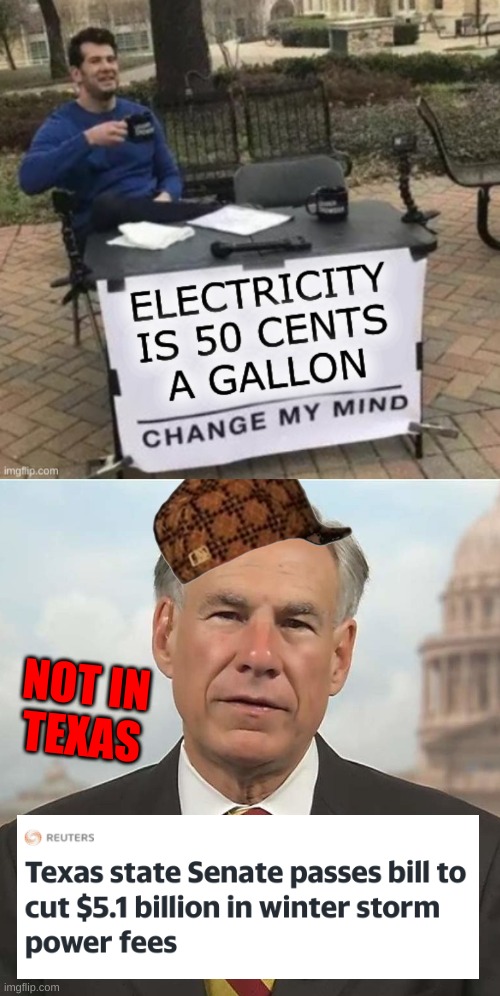 free market | NOT IN
TEXAS | image tagged in scumbag greg abbot cropped,texas,blackout,electric,cars,free market | made w/ Imgflip meme maker