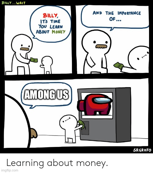 Billy Learning About Money | AMONG US | image tagged in billy learning about money | made w/ Imgflip meme maker