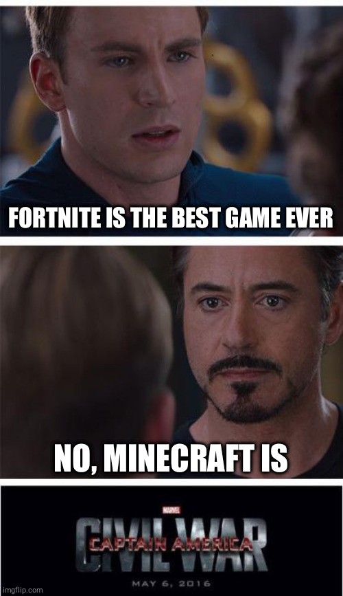 Marvel Civil War 1 | FORTNITE IS THE BEST GAME EVER; NO, MINECRAFT IS | image tagged in memes,marvel civil war 1 | made w/ Imgflip meme maker