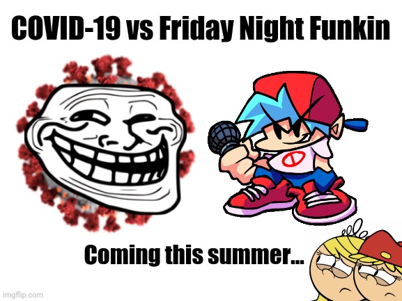 Beep bop | COVID-19 vs Friday Night Funkin; Coming this summer... | image tagged in coronavirus,covid-19,friday night funkin,memes | made w/ Imgflip meme maker