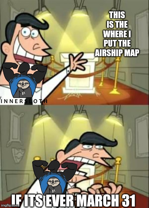 Among us is gonna release the airship map in march 31 this year | THIS IS THE WHERE I PUT THE AIRSHIP MAP; IF ITS EVER MARCH 31 | image tagged in memes,this is where i'd put my trophy if i had one | made w/ Imgflip meme maker