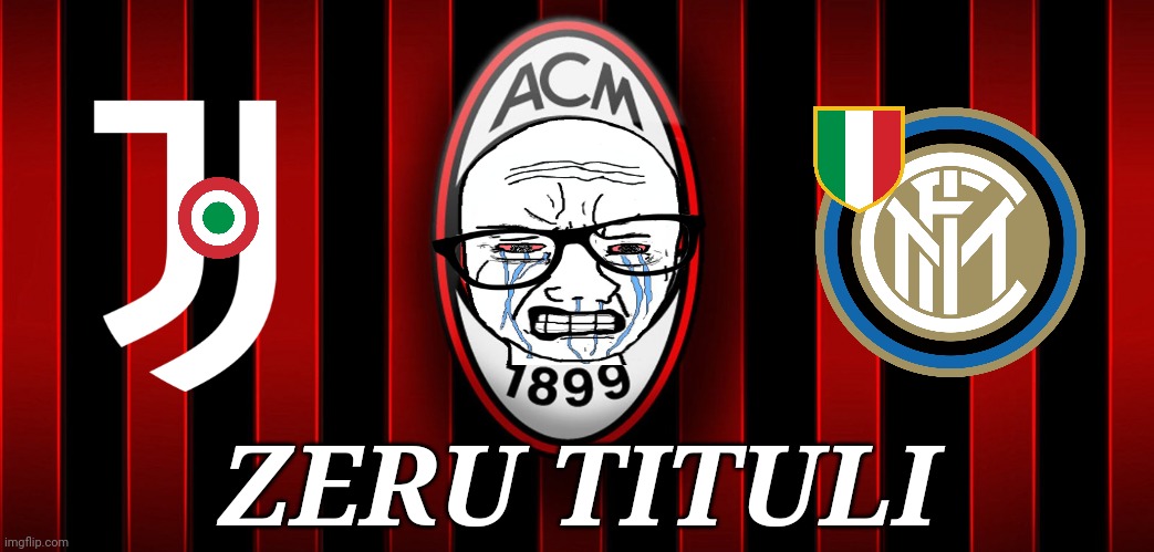 Inter Scudetto, Juve Coppa (se vince contro Atalanta), Milan Zeru Tituli >:'( | ZERU TITULI | image tagged in ac milan,inter,juventus,zeru tituli,calcio,memes | made w/ Imgflip meme maker