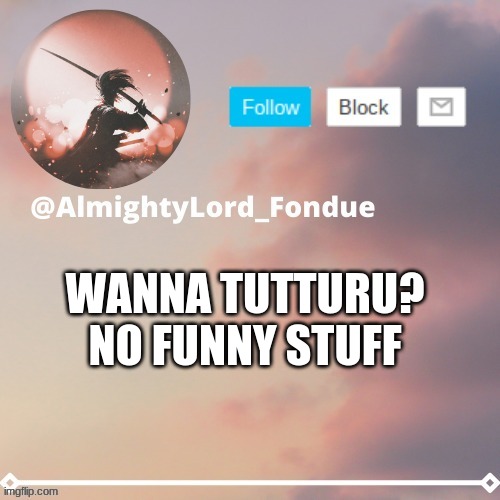 No crazy stuff i promise | WANNA TUTTURU? NO FUNNY STUFF | image tagged in fondue template 5 rework | made w/ Imgflip meme maker