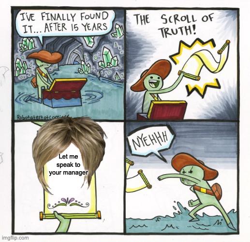 The scroll of karens | Let me speak to your manager | image tagged in memes,the scroll of truth | made w/ Imgflip meme maker