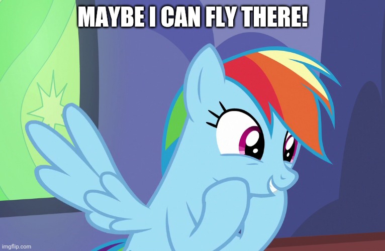 MAYBE I CAN FLY THERE! | made w/ Imgflip meme maker