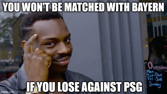 the reason why barca lost to psg in round 16 | YOU WON'T BE MATCHED WITH BAYERN; IF YOU LOSE AGAINST PSG | image tagged in memes,roll safe think about it,soccer,barcelona,football,champions league | made w/ Imgflip meme maker