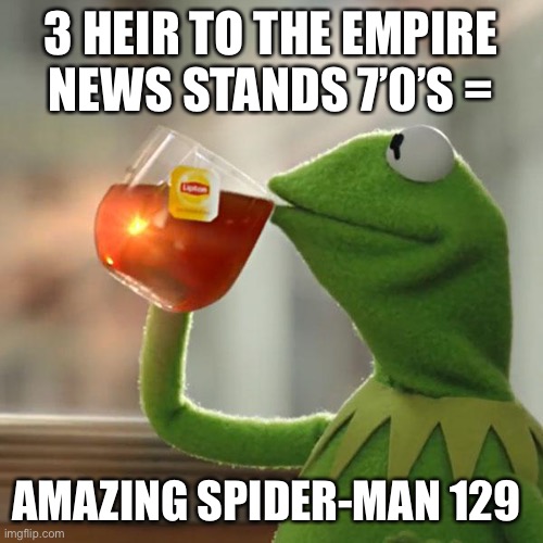 But That's None Of My Business | 3 HEIR TO THE EMPIRE NEWS STANDS 7’0’S =; AMAZING SPIDER-MAN 129 | image tagged in memes,but that's none of my business,kermit the frog | made w/ Imgflip meme maker