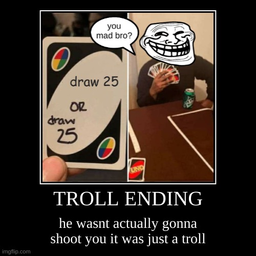 TROLL ENDING | image tagged in troll face | made w/ Imgflip meme maker