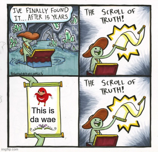 Cuz it truly is! | This is
da wae | image tagged in memes,the scroll of truth,da wae,combined,do you know da wae,this is the way | made w/ Imgflip meme maker
