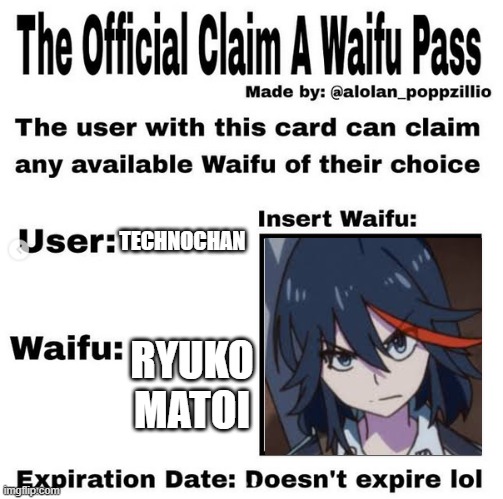 E | TECHNOCHAN; RYUKO MATOI | image tagged in official claim a waifu pass | made w/ Imgflip meme maker