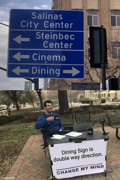 That can work. | Dining Sign is double way direction. | image tagged in memes,change my mind,funny,you had one job,funny signs,stupid signs | made w/ Imgflip meme maker
