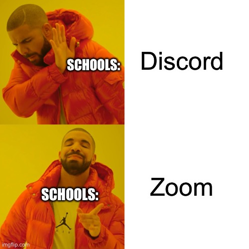 Literally schools do this | Discord; SCHOOLS:; Zoom; SCHOOLS: | image tagged in memes,drake hotline bling | made w/ Imgflip meme maker