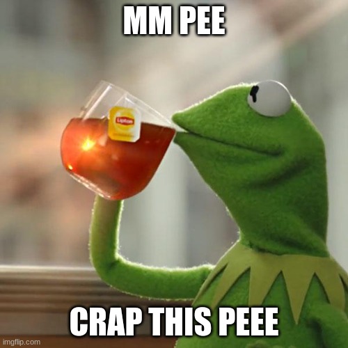 But That's None Of My Business Meme | MM PEE; CRAP THIS PEEE | image tagged in memes,but that's none of my business,kermit the frog | made w/ Imgflip meme maker
