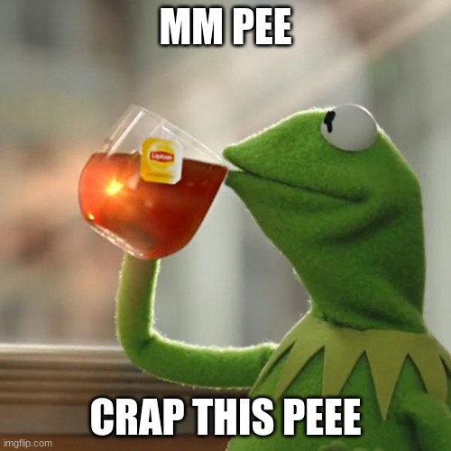 But That's None Of My Business | MM PEE; CRAP THIS PEEE | image tagged in memes,but that's none of my business,kermit the frog | made w/ Imgflip meme maker