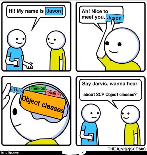 My name is Jason | about SCP Object classes? Object classes | image tagged in my name is jason | made w/ Imgflip meme maker