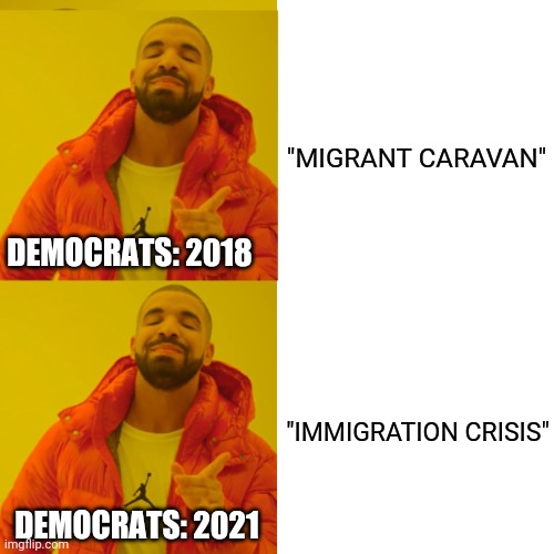 Dem hypocrisy | "MIGRANT CARAVAN"; DEMOCRATS: 2018; "IMMIGRATION CRISIS"; DEMOCRATS: 2021 | image tagged in drake double approval,democrat hypocrisy,memes,politics | made w/ Imgflip meme maker
