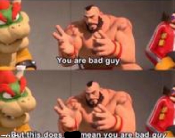you are bad guy | image tagged in you are bad guy | made w/ Imgflip meme maker