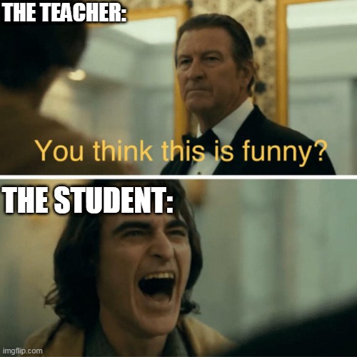 THE TEACHER: THE STUDENT: | made w/ Imgflip meme maker