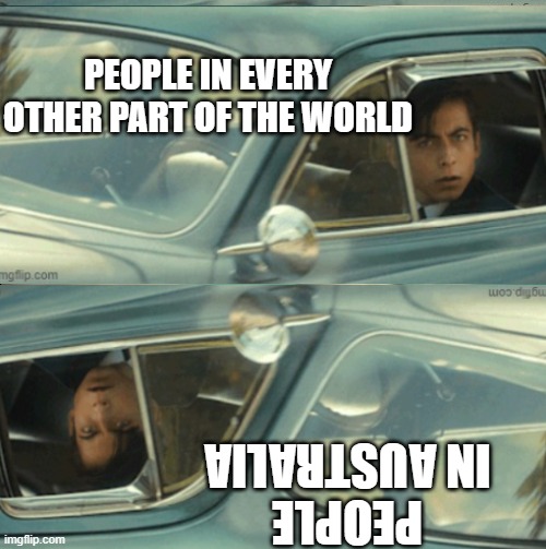 PEOPLE IN EVERY OTHER PART OF THE WORLD; PEOPLE IN AUSTRALIA | image tagged in vanya and five | made w/ Imgflip meme maker
