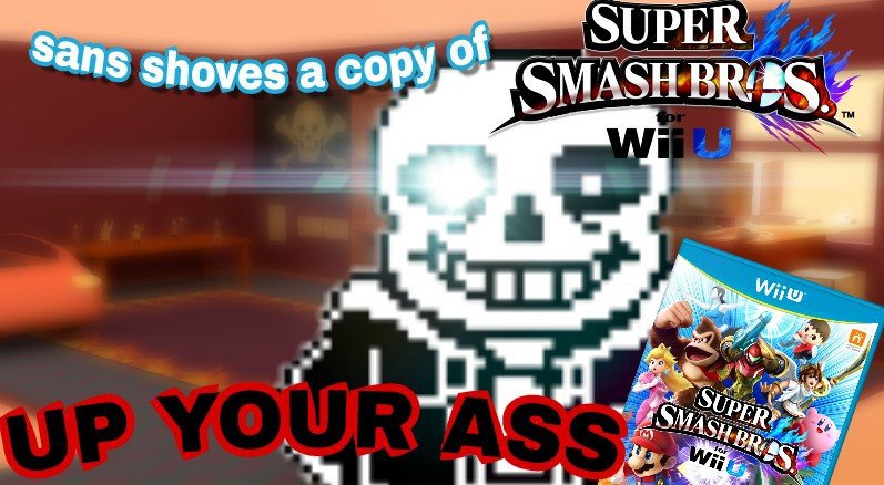 High Quality Sans Shoves A Copy Of Super Smash Bros Up Your Ass Blank Meme Template