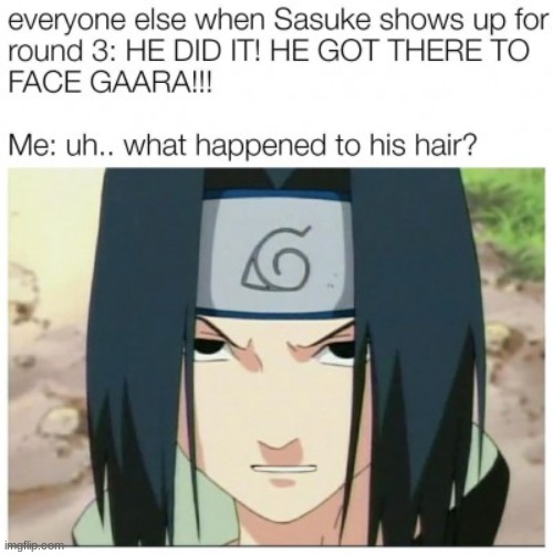 Y Same | image tagged in hair,sasuke,sasuke hair,lmfao | made w/ Imgflip meme maker
