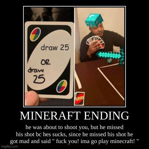 MINECRAFT ENDING | image tagged in minecraft | made w/ Imgflip meme maker