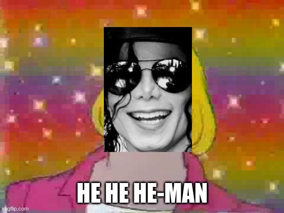 He man | HE HE HE-MAN | image tagged in he man | made w/ Imgflip meme maker
