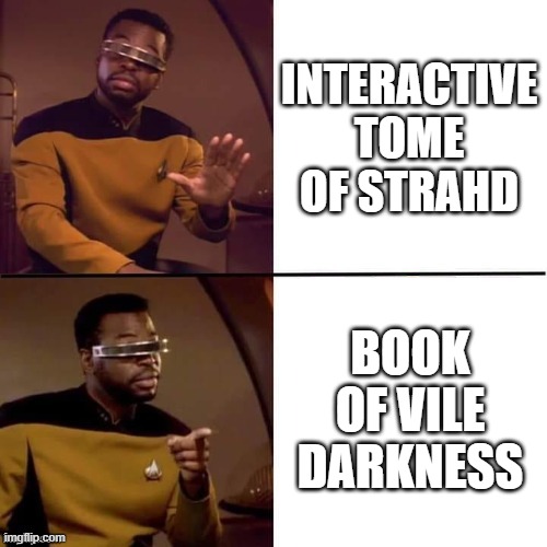 How do you do the Tome of Strahd? | INTERACTIVE TOME OF STRAHD; BOOK OF VILE DARKNESS | image tagged in geordi drake,dungeons and dragons | made w/ Imgflip meme maker