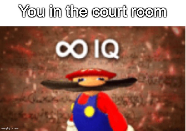 You in the court room | image tagged in infinite iq | made w/ Imgflip meme maker