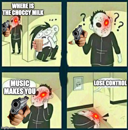 dancing triangle meme | WHERE IS THE CHOCCY MILK; LOSE CONTROL; MUSIC MAKES YOU | image tagged in the murderer | made w/ Imgflip meme maker