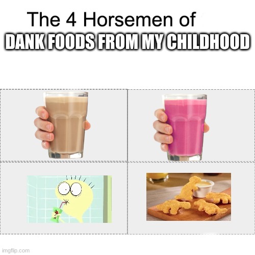 Four horsemen | DANK FOODS FROM MY CHILDHOOD | image tagged in four horsemen | made w/ Imgflip meme maker
