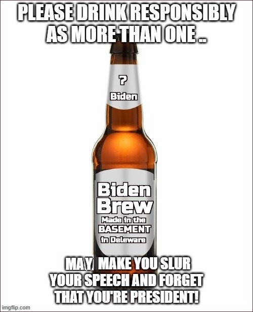 Biden Beer | image tagged in biden | made w/ Imgflip meme maker