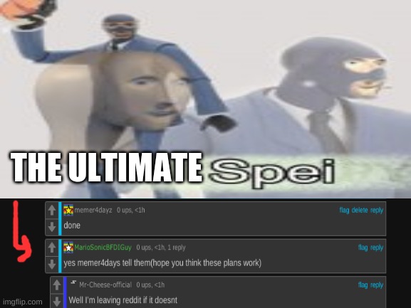 i actually did it. IM A SPEI | THE ULTIMATE | image tagged in meme man spei,raiding_r/banvideogames | made w/ Imgflip meme maker