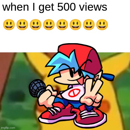 when I get 500 views; 😃😃😃😃😃😃😃😃 | image tagged in funny memes | made w/ Imgflip meme maker