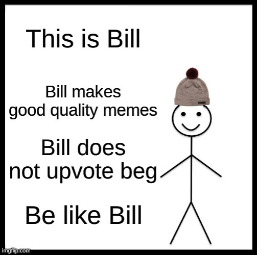 Be Like Bill Template Memes Gifs Imgflip