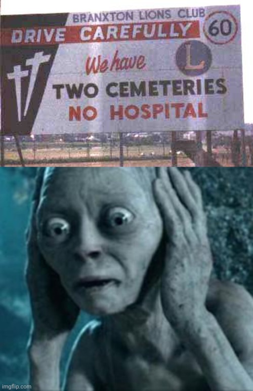Two cemeteries, no hospital | image tagged in scared gollum,dark humor,memes,meme,cemetery,signs | made w/ Imgflip meme maker
