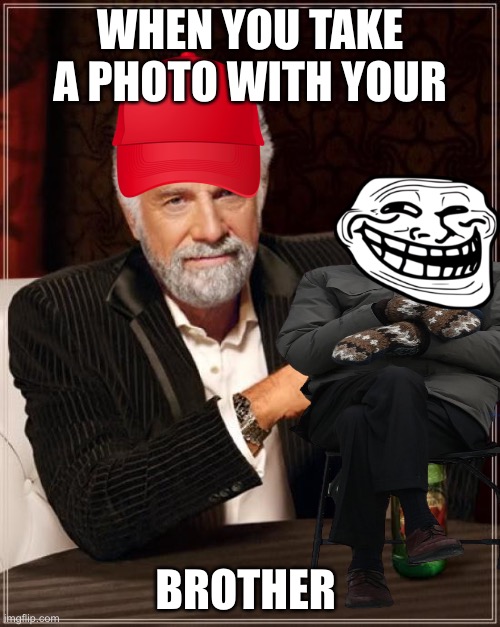 This is true | WHEN YOU TAKE A PHOTO WITH YOUR; BROTHER | image tagged in monkey puppet | made w/ Imgflip meme maker